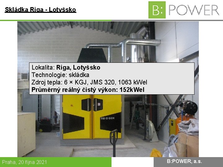 Skládka Riga - Lotyšsko Lokalita: Riga, Lotyšsko Technologie: skládka Zdroj tepla: 6 × KGJ,
