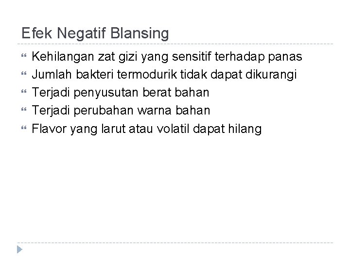 Efek Negatif Blansing Kehilangan zat gizi yang sensitif terhadap panas Jumlah bakteri termodurik tidak