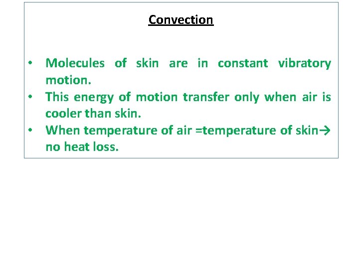 Convection • Molecules of skin are in constant vibratory motion. • This energy of
