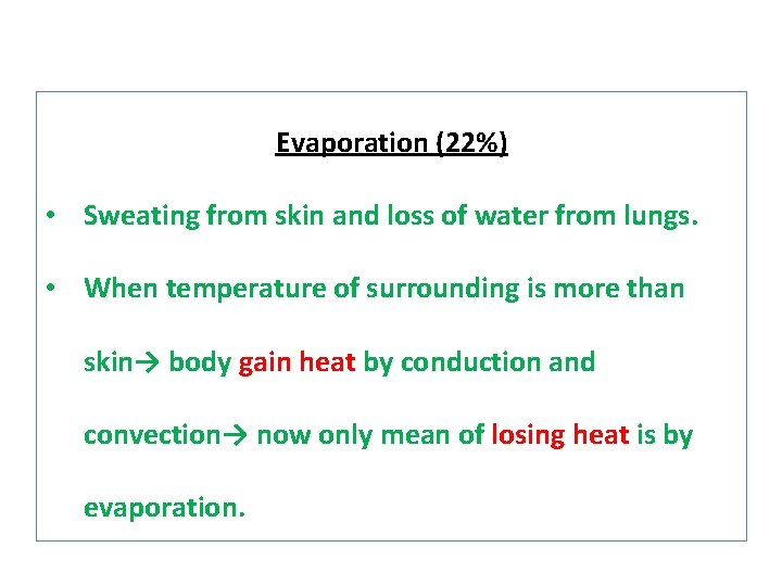 Evaporation (22%) • Sweating from skin and loss of water from lungs. • When
