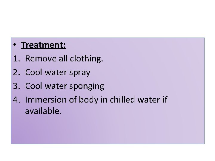  • Treatment: 1. Remove all clothing. 2. Cool water spray 3. Cool water