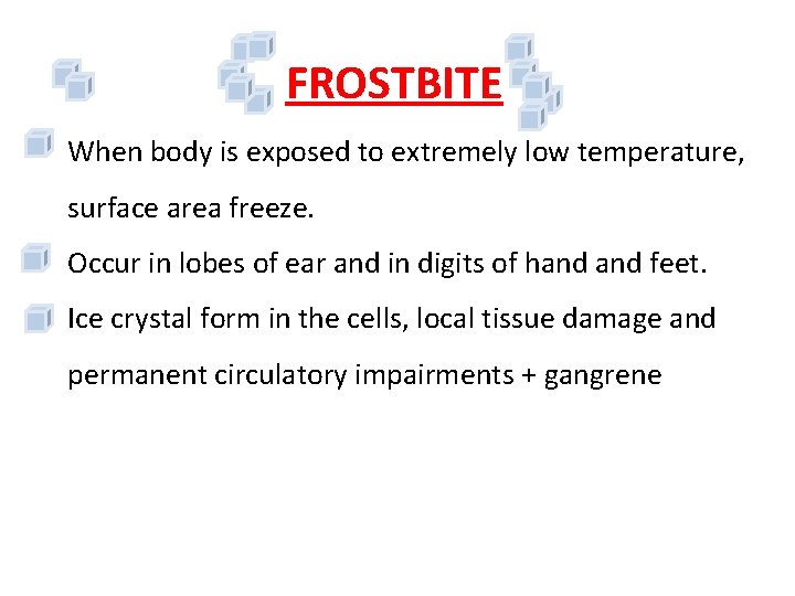 FROSTBITE • When body is exposed to extremely low temperature, surface area freeze. •