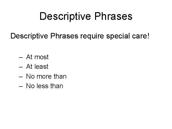 Descriptive Phrases require special care! – – At most At least No more than