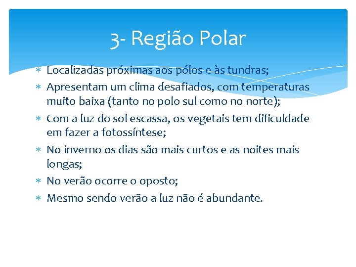 3 - Região Polar Localizadas próximas aos pólos e às tundras; Apresentam um clima