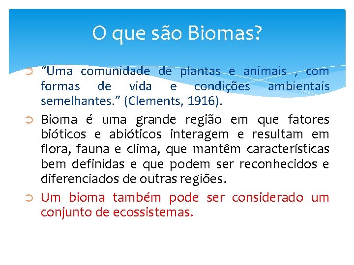 O que são Biomas? ➲ ➲ ➲ “Uma comunidade de plantas e animais ,