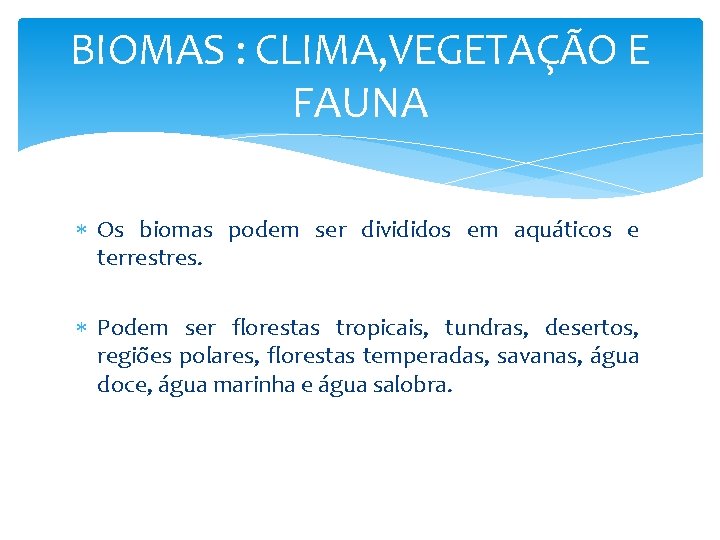 BIOMAS : CLIMA, VEGETAÇÃO E FAUNA Os biomas podem ser divididos em aquáticos e