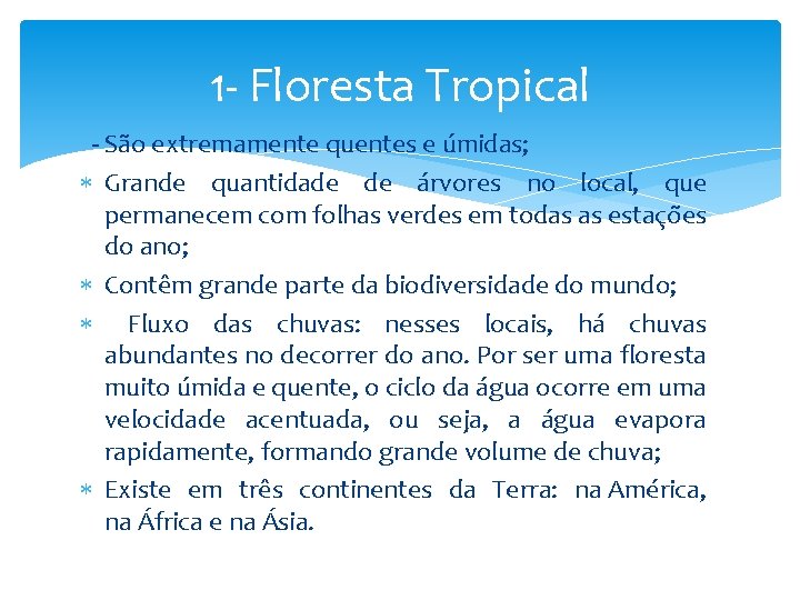 1 - Floresta Tropical - São extremamente quentes e úmidas; Grande quantidade de árvores