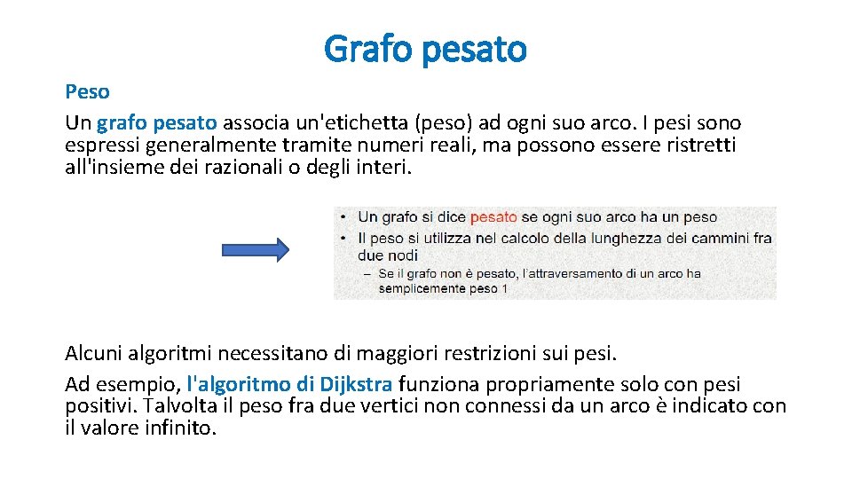Grafo pesato Peso Un grafo pesato associa un'etichetta (peso) ad ogni suo arco. I