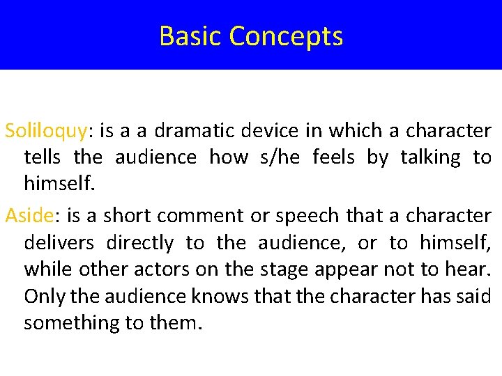 Basic Concepts Soliloquy: is a a dramatic device in which a character tells the