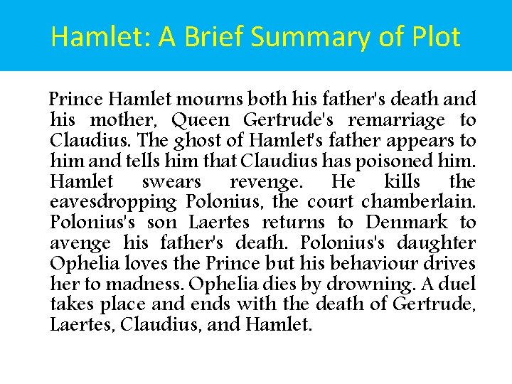 Hamlet: A Brief Summary of Plot Prince Hamlet mourns both his father's death and