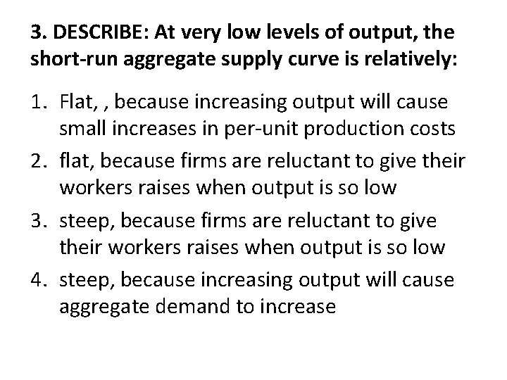 3. DESCRIBE: At very low levels of output, the short-run aggregate supply curve is