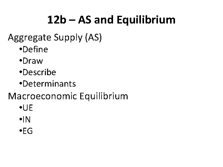 12 b – AS and Equilibrium Aggregate Supply (AS) • Define • Draw •