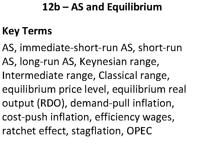 12 b – AS and Equilibrium Key Terms AS, immediate-short-run AS, long-run AS, Keynesian