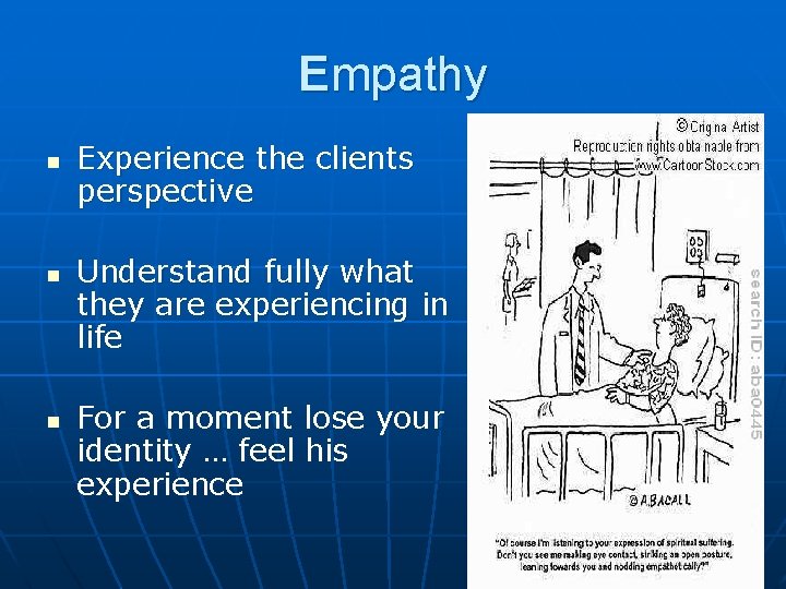 Empathy n n n Experience the clients perspective Understand fully what they are experiencing