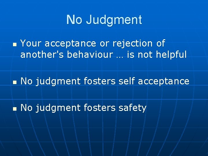 No Judgment n Your acceptance or rejection of another's behaviour … is not helpful