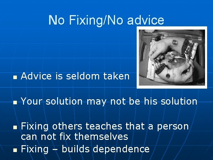 No Fixing/No advice n Advice is seldom taken n Your solution may not be
