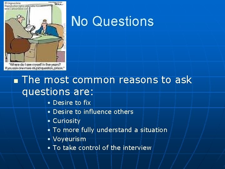 No Questions n The most common reasons to ask questions are: • Desire to