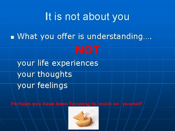 It is not about you n What you offer is understanding…. NOT your life