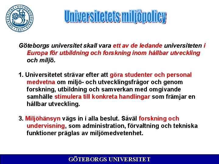 Göteborgs universitet skall vara ett av de ledande universiteten i Europa för utbildning och