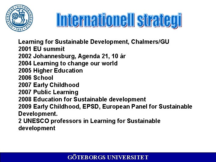 Learning for Sustainable Development, Chalmers/GU 2001 EU summit 2002 Johannesburg, Agenda 21, 10 år