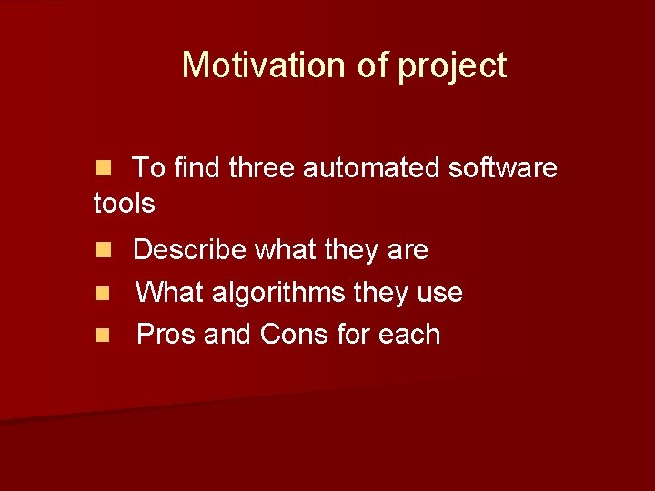 Motivation of project n To find three automated software tools n Describe what they Motivation of project n To find three automated software tools n Describe what they