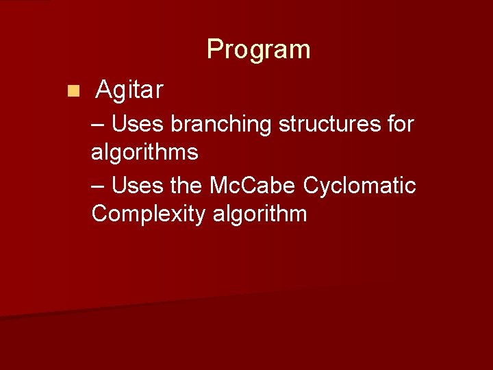 Program n Agitar – Uses branching structures for algorithms – Uses the Mc. Cabe Program n Agitar – Uses branching structures for algorithms – Uses the Mc. Cabe