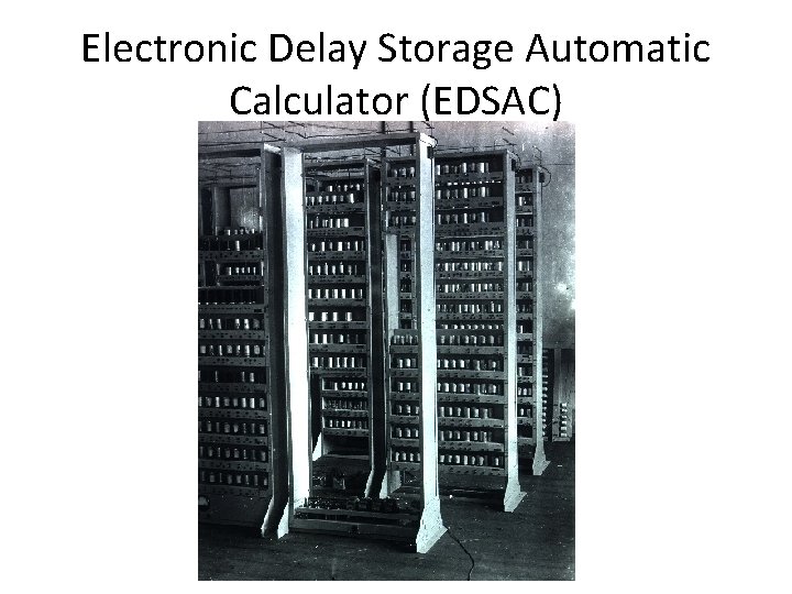 Electronic Delay Storage Automatic Calculator (EDSAC) 