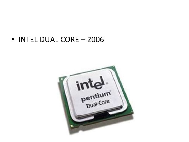  • INTEL DUAL CORE – 2006 