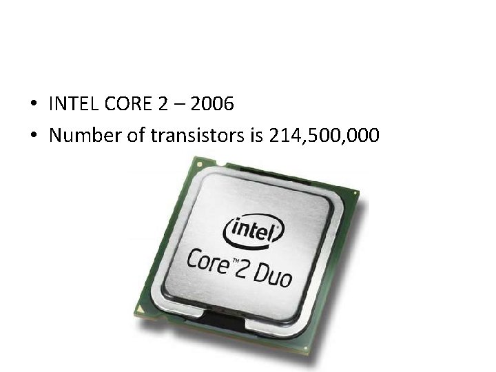 • INTEL CORE 2 – 2006 • Number of transistors is 214, 500,