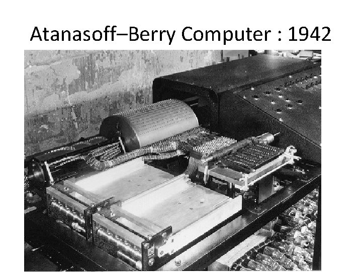 Atanasoff–Berry Computer : 1942 