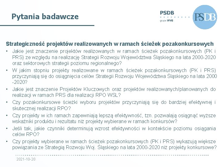 Pytania badawcze Strategiczność projektów realizowanych w ramach ścieżek pozakonkursowych • Jakie jest znaczenie projektów