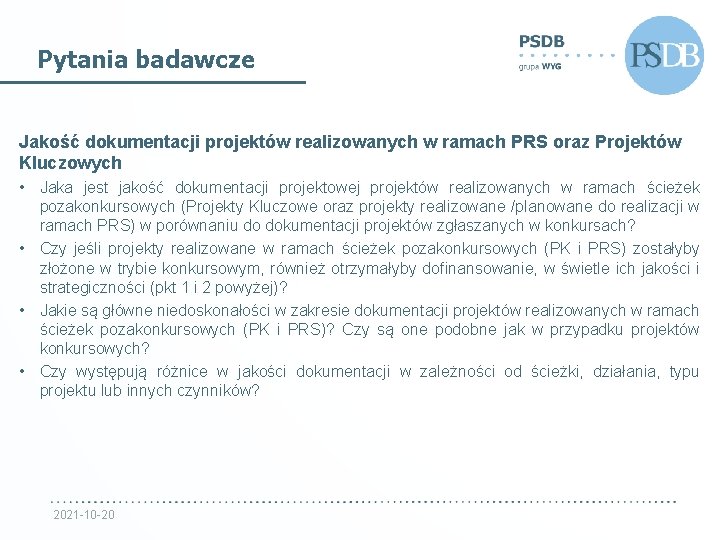 Pytania badawcze Jakość dokumentacji projektów realizowanych w ramach PRS oraz Projektów Kluczowych • Jaka