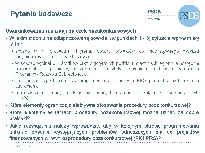 Pytania badawcze Uwarunkowania realizacji ścieżek pozakonkursowych • W jakim stopniu na zdiagnozowaną powyżej (w