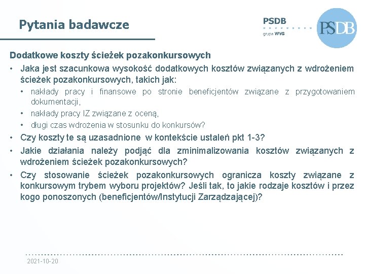 Pytania badawcze Dodatkowe koszty ścieżek pozakonkursowych • Jaka jest szacunkowa wysokość dodatkowych kosztów związanych