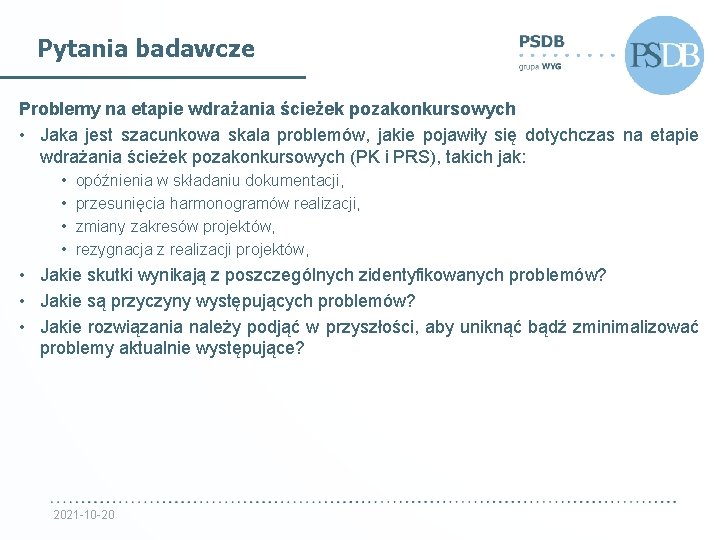 Pytania badawcze Problemy na etapie wdrażania ścieżek pozakonkursowych • Jaka jest szacunkowa skala problemów,