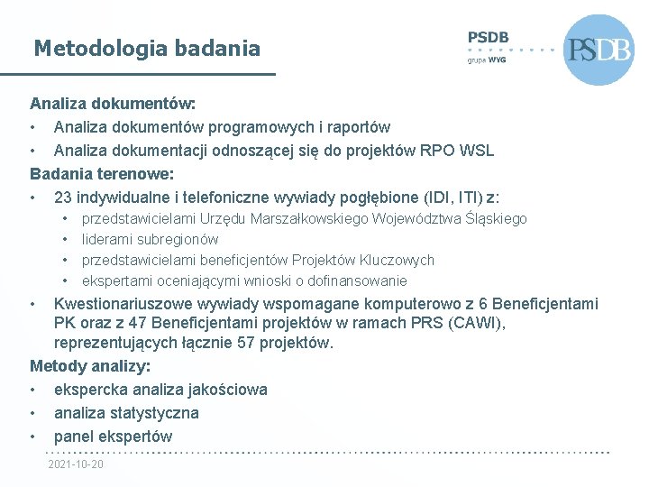 Metodologia badania Analiza dokumentów: • Analiza dokumentów programowych i raportów • Analiza dokumentacji odnoszącej