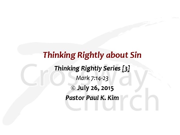 Thinking Rightly about Sin Thinking Rightly Series [3] Mark 7: 14 -23 © July