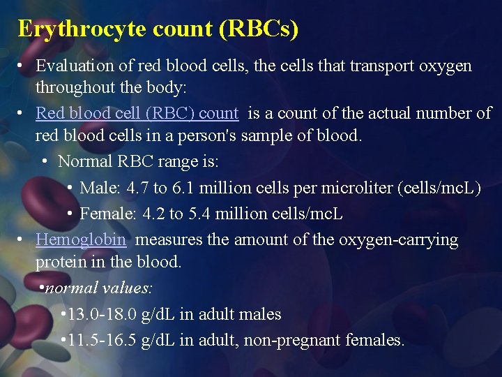 Erythrocyte count (RBCs) • Evaluation of red blood cells, the cells that transport oxygen