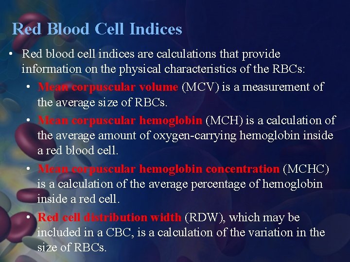 Red Blood Cell Indices • Red blood cell indices are calculations that provide information
