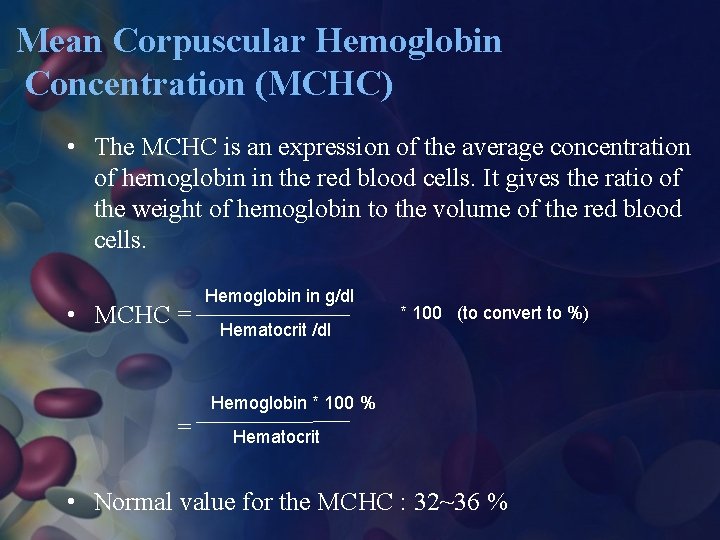 Mean Corpuscular Hemoglobin Concentration (MCHC) • The MCHC is an expression of the average