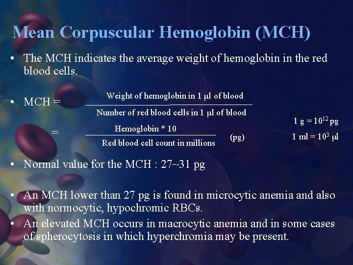 Mean Corpuscular Hemoglobin (MCH) • The MCH indicates the average weight of hemoglobin in