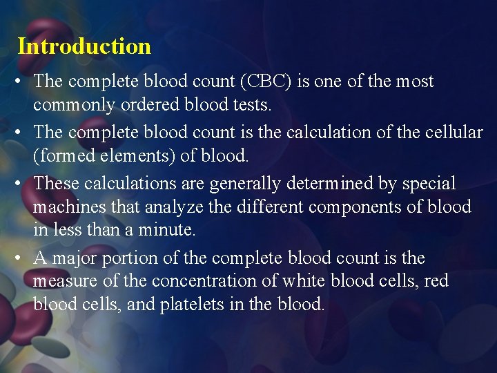 Introduction • The complete blood count (CBC) is one of the most commonly ordered