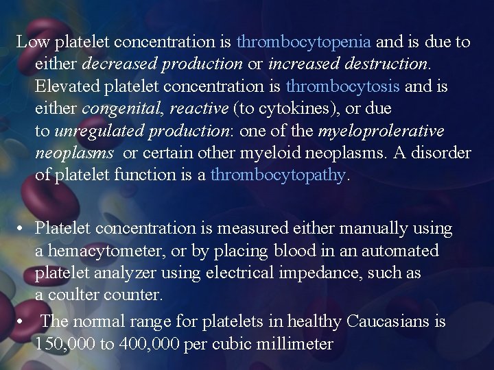 Low platelet concentration is thrombocytopenia and is due to either decreased production or increased