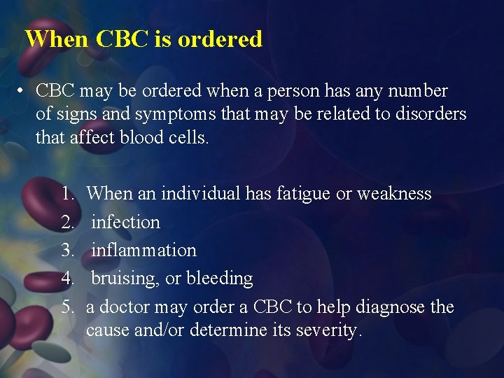 When CBC is ordered • CBC may be ordered when a person has any