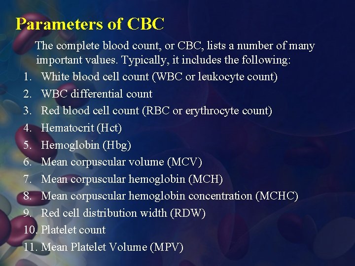 Parameters of CBC The complete blood count, or CBC, lists a number of many