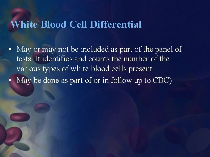 White Blood Cell Differential • May or may not be included as part of