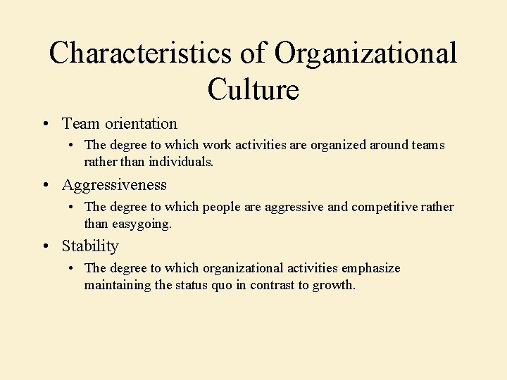 Characteristics of Organizational Culture • Team orientation • The degree to which work activities