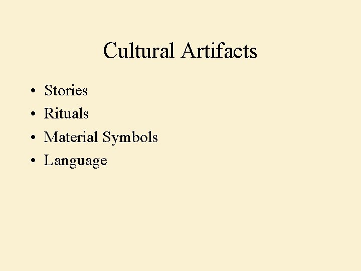 Cultural Artifacts • • Stories Rituals Material Symbols Language 