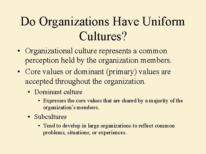 Do Organizations Have Uniform Cultures? • Organizational culture represents a common perception held by