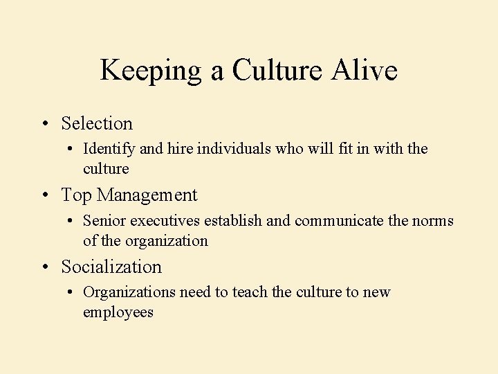 Keeping a Culture Alive • Selection • Identify and hire individuals who will fit